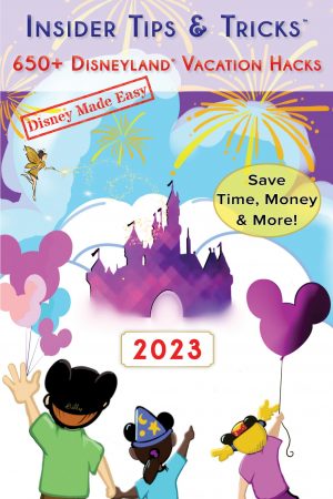 Insider Tips & Tricks: 650+ Disneyland Vacation Hacks - New for 2023!